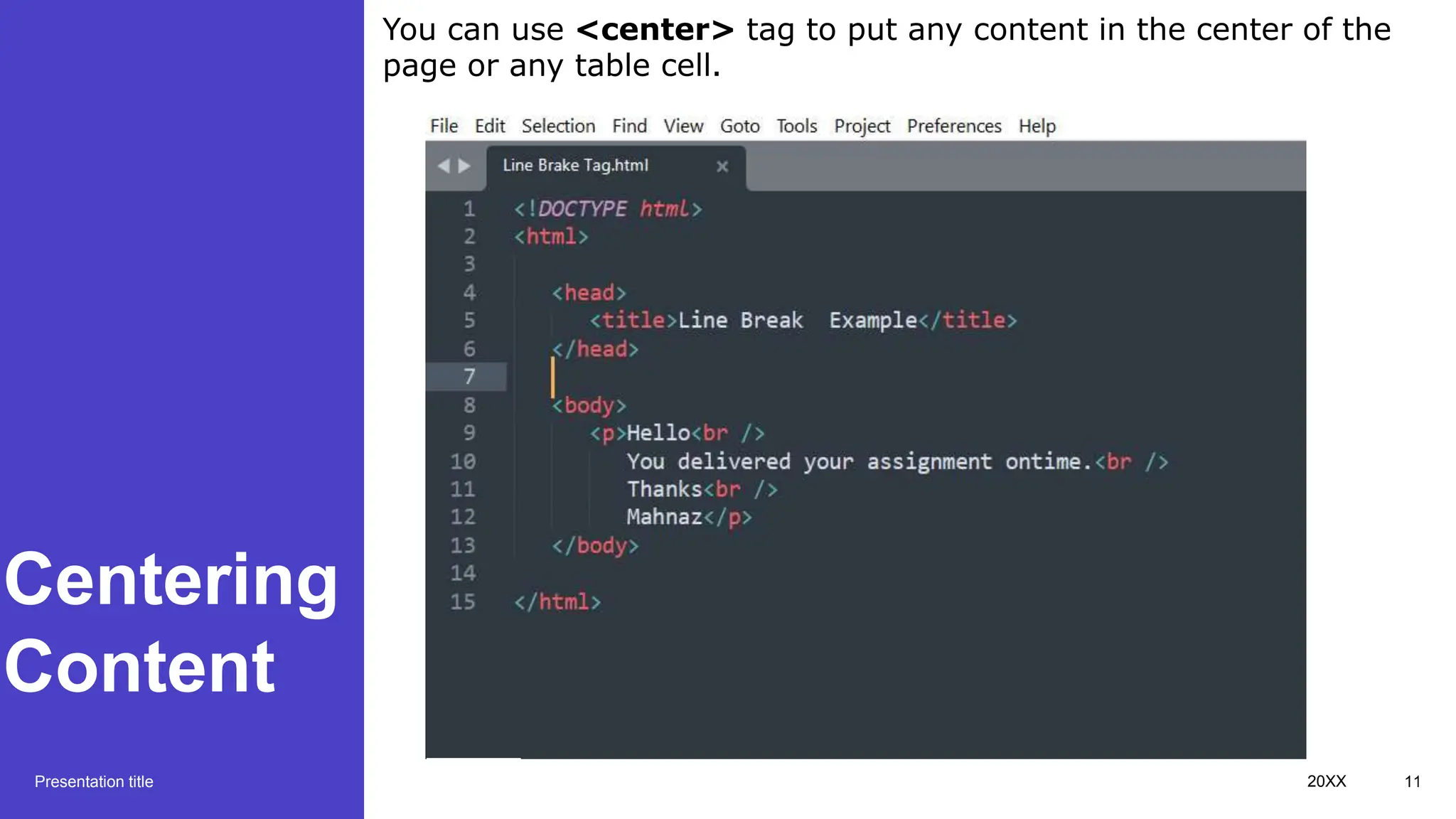Centering
Content
Presentation title 20XX 11
You can use <center> tag to put any content in the center of the
page or any table cell.
 