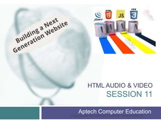 HTML AUDIO & VIDEO
SESSION 11
Aptech Computer Education
Presented by Muhammad Ehtisham Siddiqui (BSCS)
1
 