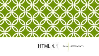 HTML 4.1 Twitter: @EFFECCINCO
 