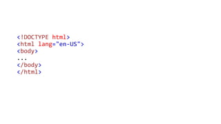 <!DOCTYPE html>
<html lang="en-US">
<body>
...
</body>
</html>
 