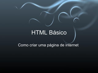 HTML Básico Como criar uma página de internet 