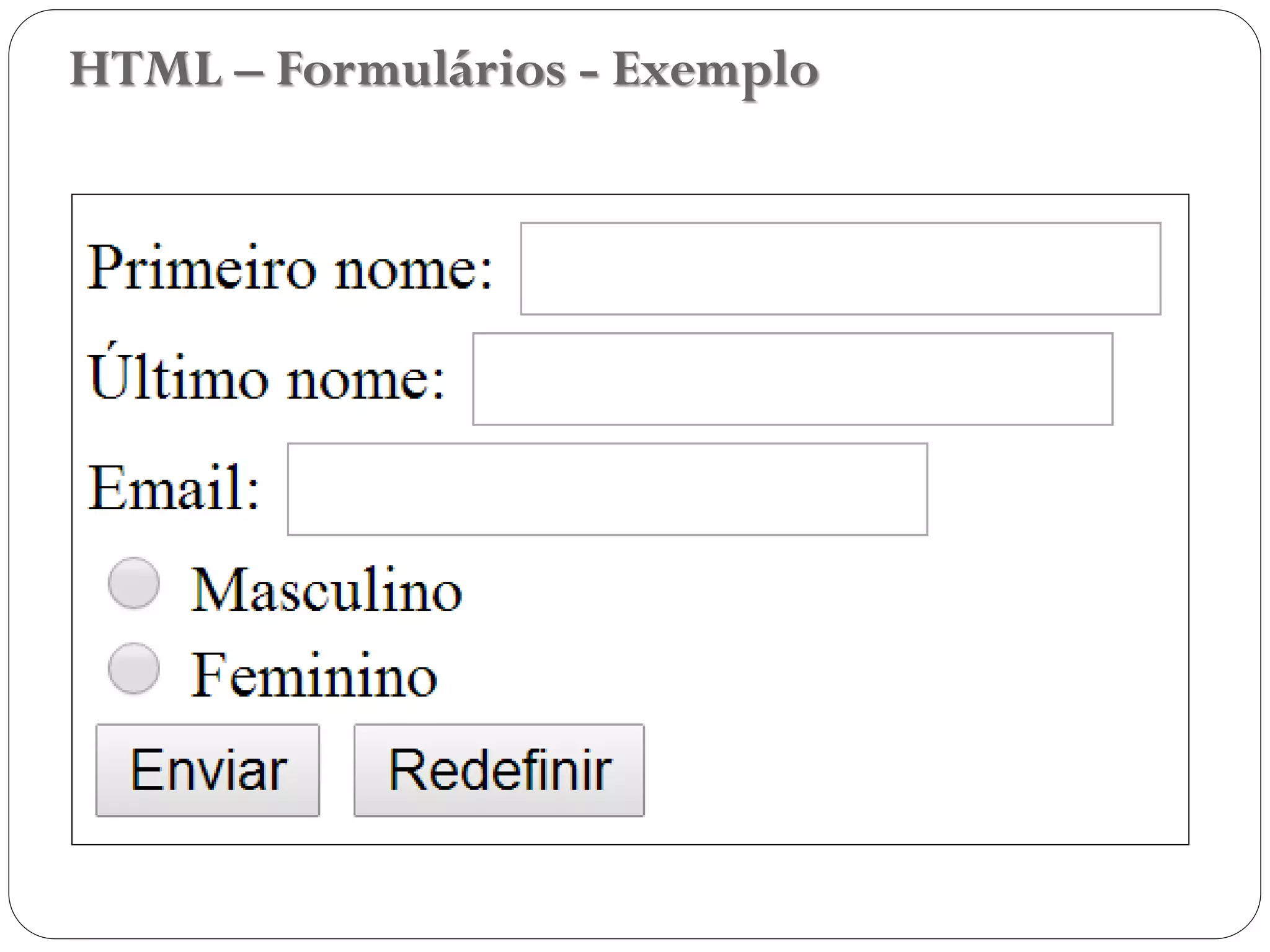 HTML – Formulários - Exemplo
42
 