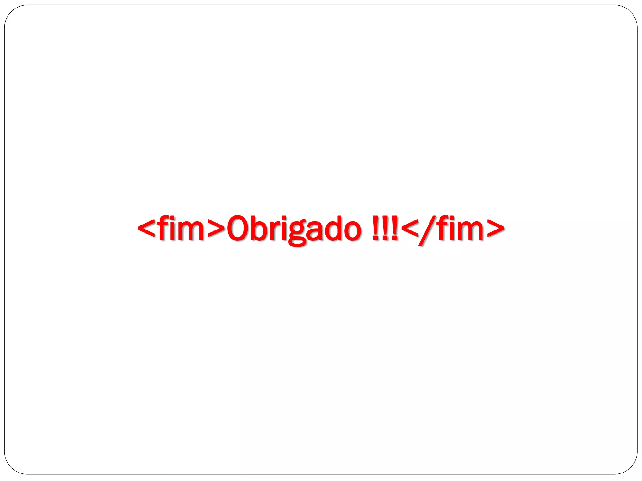<fim>Obrigado !!!</fim>
 
