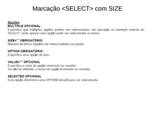 Marcação <SELECT> com SIZE
 