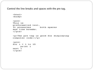 Control the line breaks and spaces with the pre tag. 
 