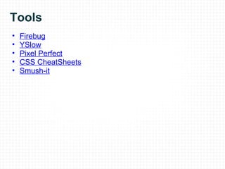 Tools Firebug YSlow Pixel Perfect CSS CheatSheets Smush-it 