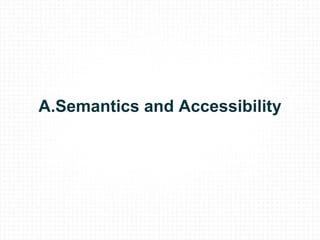 A.Semantics and Accessibility 