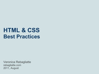 HTML & CSS Best Practices Veronica Rebagliatte rebagliatte.com  2011, August 
