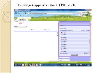 The widget appear in the HTML block.
 