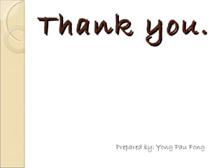 Thank you.


    Prepared by: Yong Pau Fong
 
