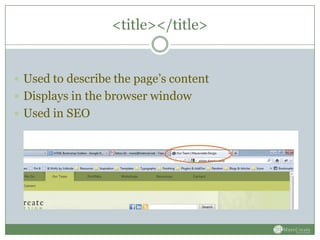 <title></title>


 Used to describe the page’s content
 Displays in the browser window
 Used in SEO
 