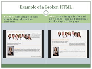 Example of a Broken HTML

Before: the image is not   After: the image is free of
displaying above the       any other tags and displays
columns                    at the top of the page
 
