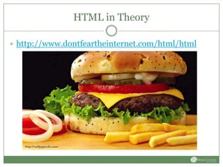 HTML in Theory

 http://www.dontfeartheinternet.com/html/html
 