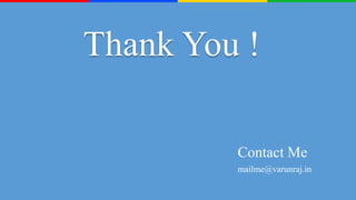 Thank You !
Contact Me
mailme@varunraj.in

 