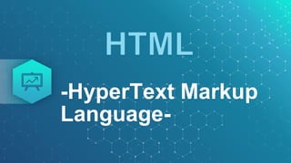 -HyperText Markup
Language-
 
