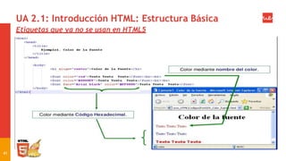 UA 2.1: Introducción HTML: Estructura Básica
Etiquetas que ya no se usan en HTML5
41
 