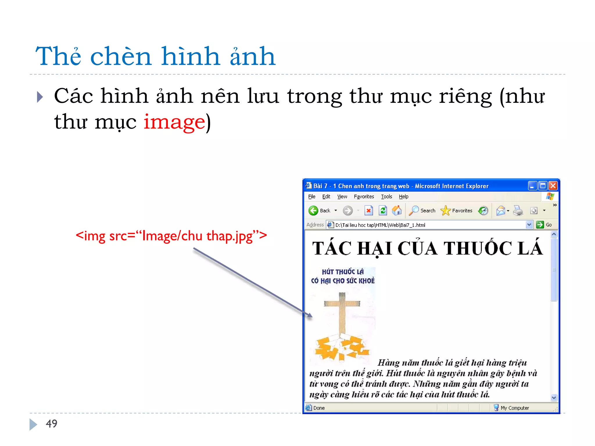 Thẻ chèn hình ảnh 
49 
Các hình ảnh nên lưu trong thư mục riêng (như thư mục image) 
<img src=“Image/chu thap.jpg”>  