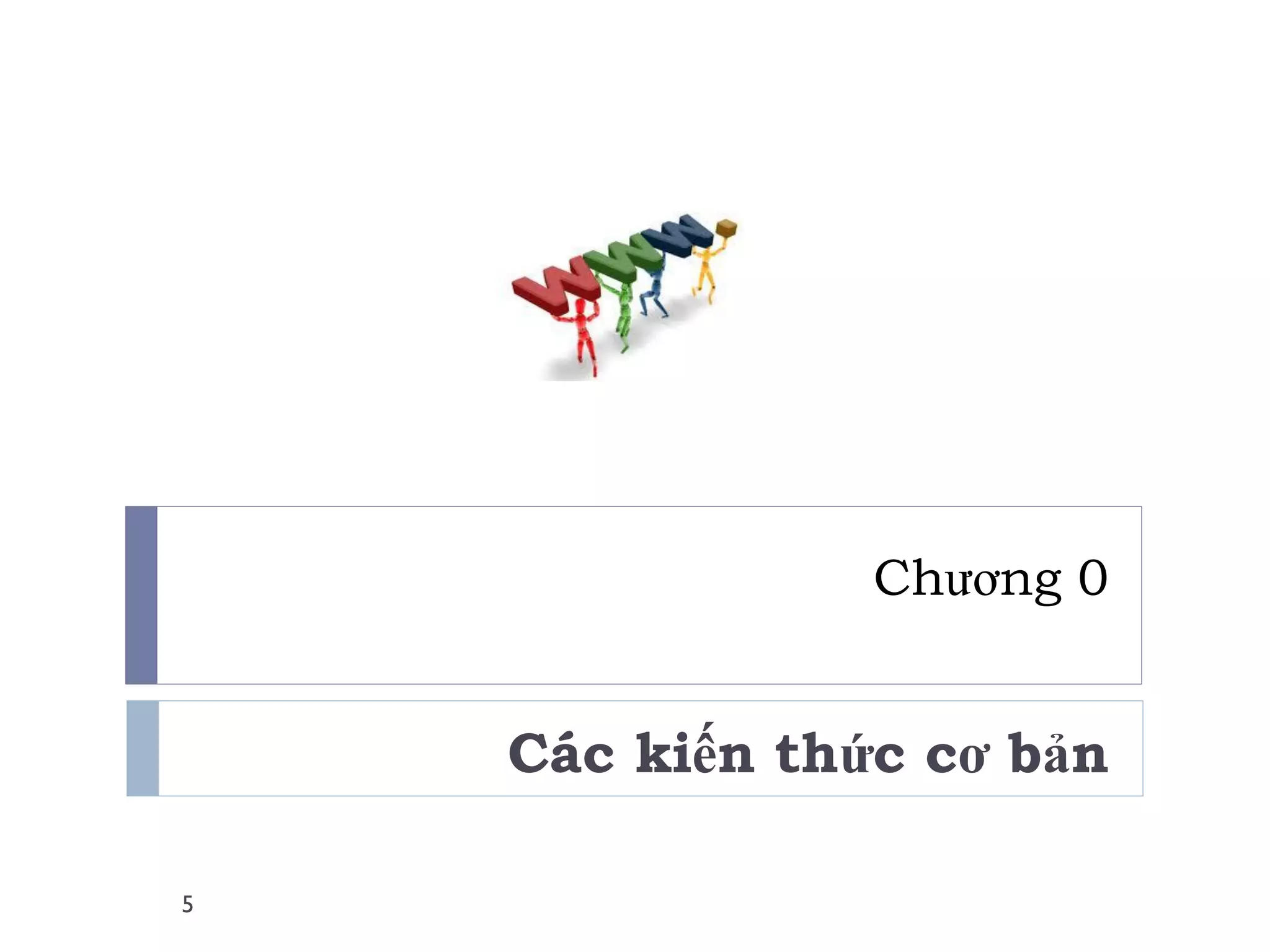 Chương 0 
Các kiến thức cơ bản 
5  