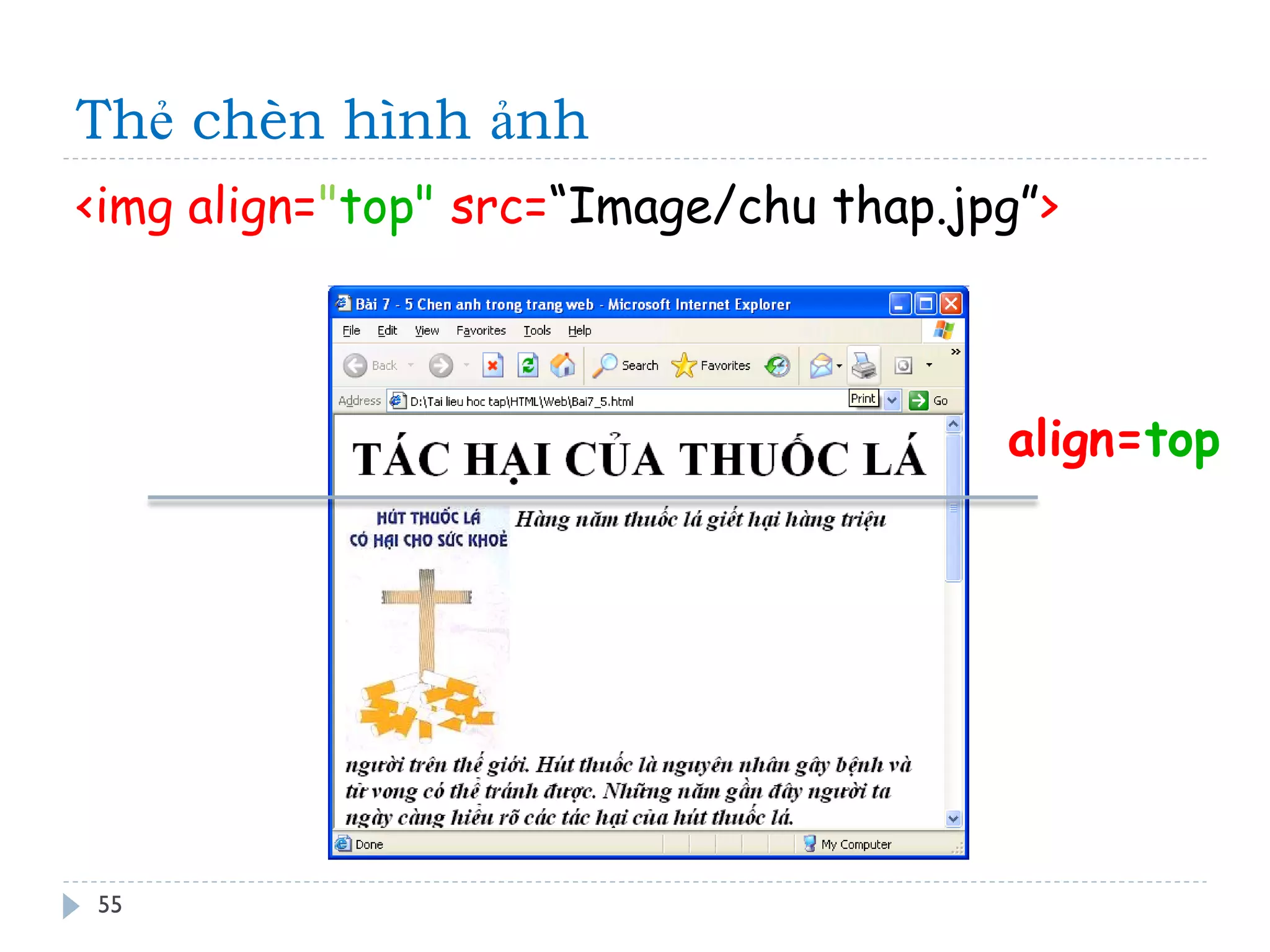 Thẻ chèn hình ảnh 
55 
<img align="top" src=“Image/chu thap.jpg”> 
align=top  