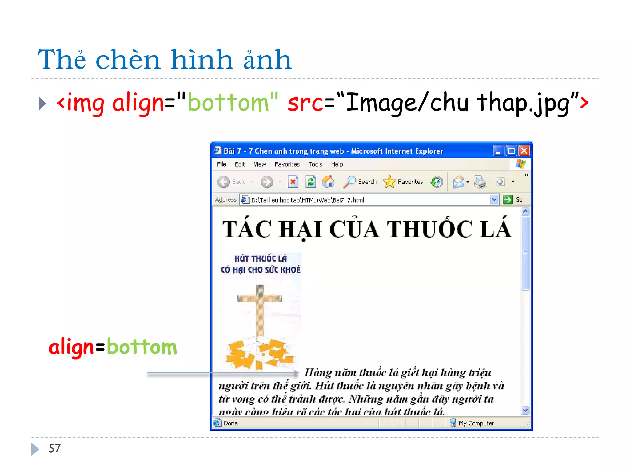 Thẻ chèn hình ảnh 
57 
<img align="bottom" src=“Image/chu thap.jpg”> 
align=bottom  