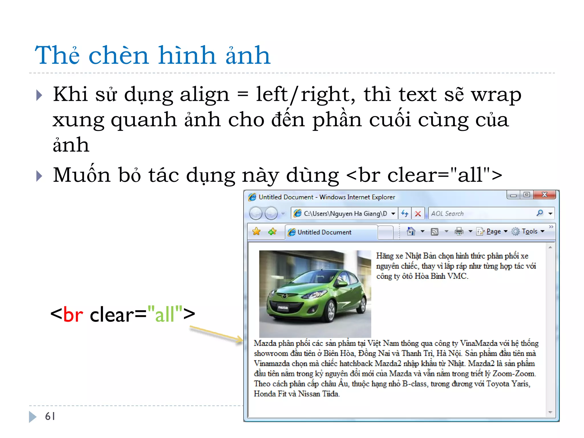 Thẻ chèn hình ảnh 
61 
Khi sử dụng align = left/right, thì text sẽ wrap xung quanh ảnh cho đến phần cuối cùng của ảnh 
Muốn bỏ tác dụng này dùng <br clear="all"> 
<br clear="all">  