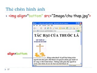 Thẻ chèn hình ảnh
57
 <img align="bottom" src=“Image/chu thap.jpg”>
align=bottom
 