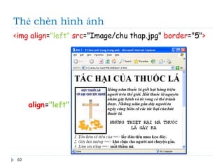 Thẻ chèn hình ảnh
60
<img align="left" src="Image/chu thap.jpg" border="5">
align="left"
 