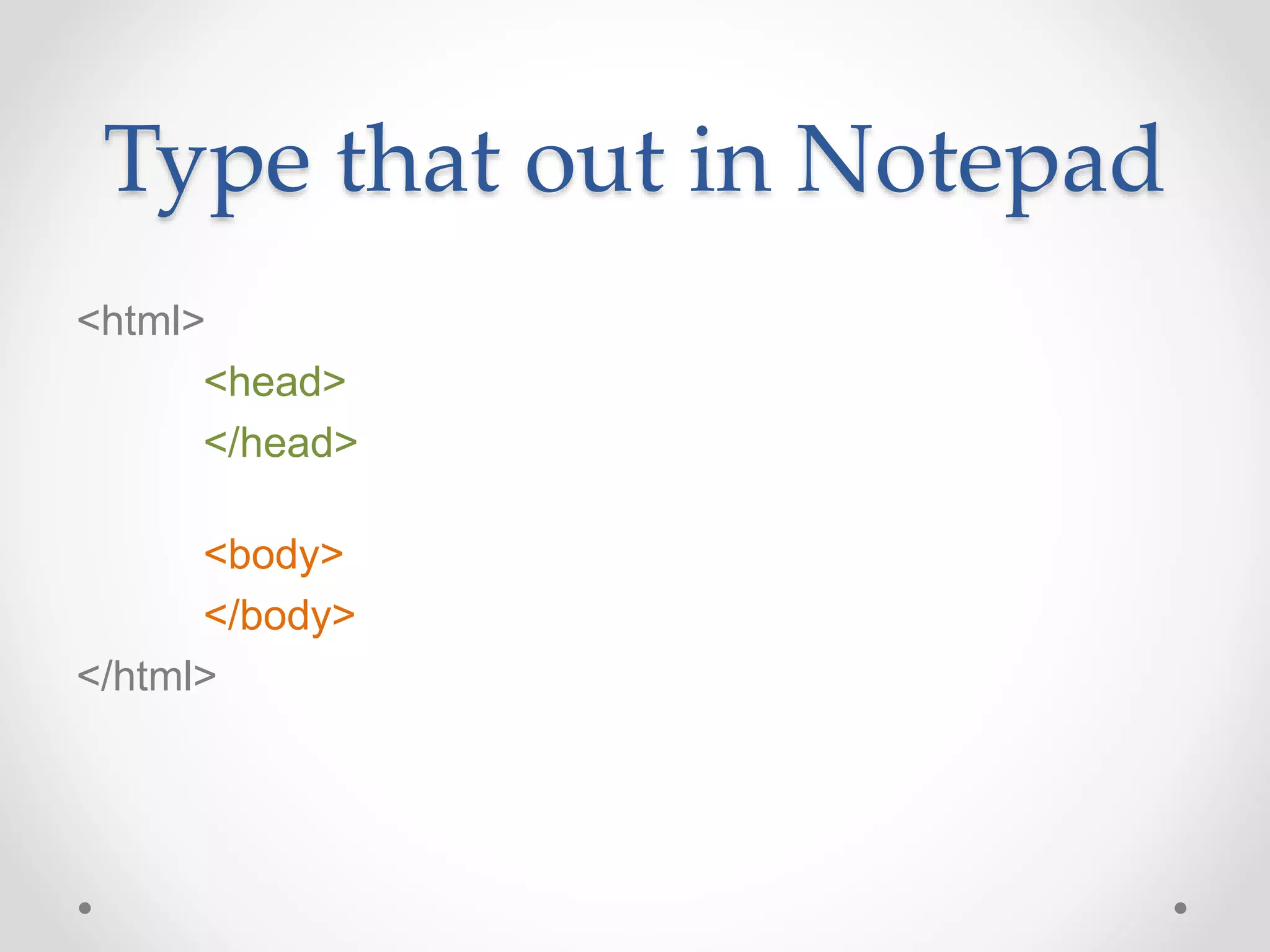 Type that out in Notepad
<html>
<head>
</head>
<body>
</body>
</html>
 