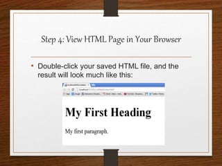 Step 4: View HTML Page in Your Browser
• Double-click your saved HTML file, and the
result will look much like this:
 