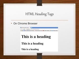 HTML Heading Tags
• On Chrome Browser
 