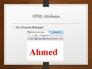 HTML Attributes
• On Chrome Browser
 