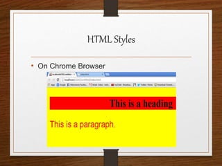 HTML Styles
• On Chrome Browser
 