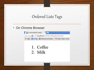 Ordered Lists Tags
• On Chrome Browser
 