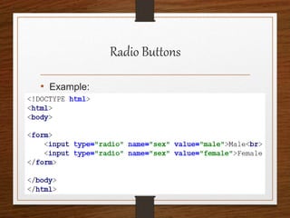 Radio Buttons
• Example:
 