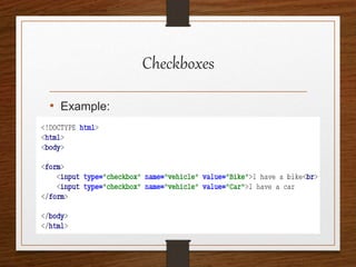 Checkboxes
• Example:
 