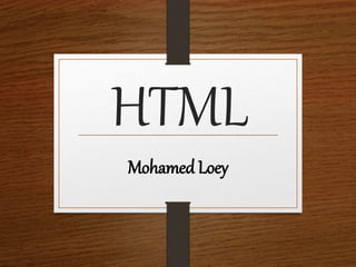 HTML
Mohamed Loey
 