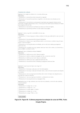 116
Figura 34 - Figura 40 - 5 últimas perguntas da avaliação do curso de HTML. Fonte:
Criação Própria.
 