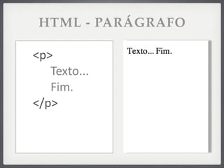 HTML - PARÁGRAFO

<p>
   Texto...
   Fim.
</p>
 