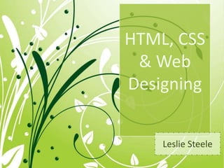 HTML, CSS & Web Designing Leslie Steele 