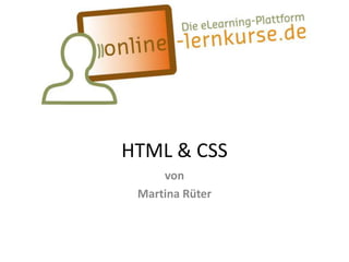 HTML & CSS
     von
 Martina Rüter
 