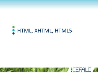 HTML, XHTML, HTML5
 