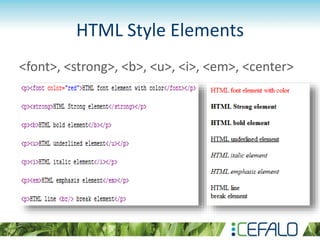 HTML Style Elements
<font>, <strong>, <b>, <u>, <i>, <em>, <center>
 