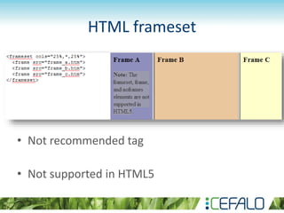 HTML frameset
• Not recommended tag
• Not supported in HTML5
 