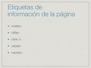 <!DOCTYPE>
Es el primer elemento que debe incluirse en un
documento HTML

La declaración del<!DOCTYPE> ayuda a los
navegadores a mostrar el sitio web de manera correcta

Para las versiones anteriores a HTML la declaración del
<!DOCTYPE> era muy extensa

Los editores WYSIWYG proporcionan la declaración sin
necesidad de escribirla
http://www.w3schools.com
 
