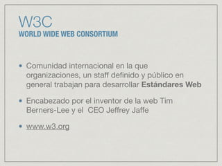 ES LA ESTRUCTURA
El HTML provee la estructura de un sitio web

Los navegadores leen los documentos HTML y los
despliegan como sitios web.

El navegador no muestra las etiquetas pero las
utiliza para determinar cómo se va a desplegar el
contenido
http://www.w3schools.com
 