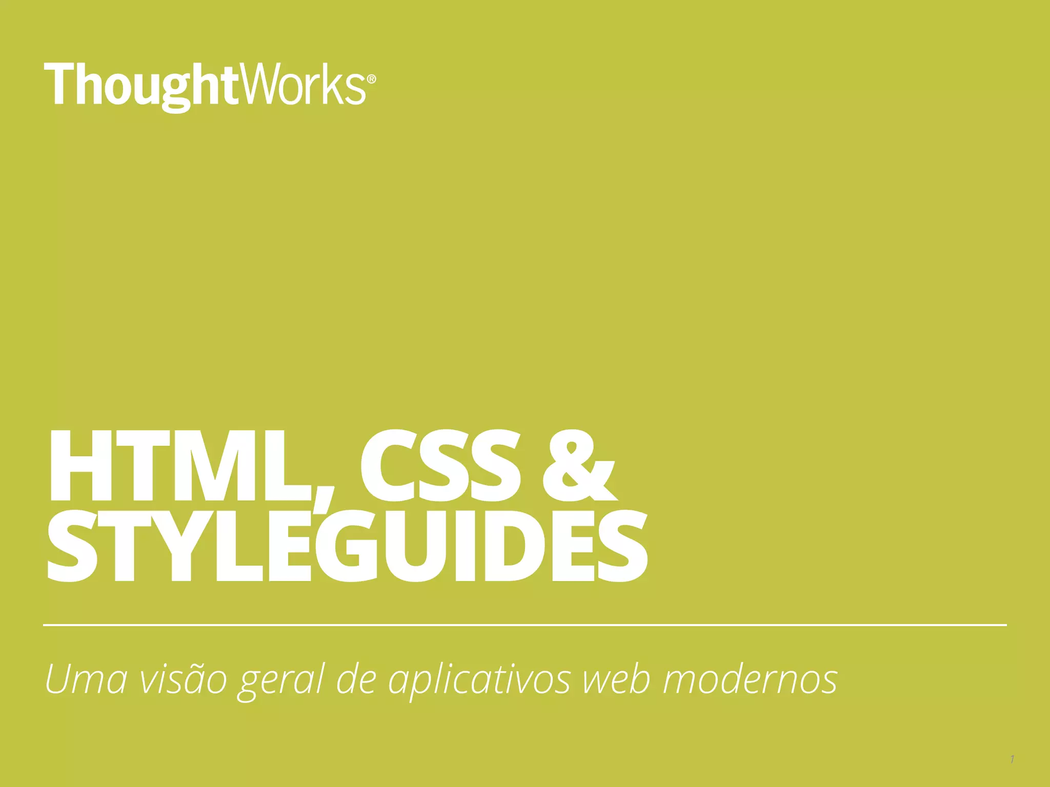 HTML, CSS & STYLEGUIDES Uma visão geral de aplicativos web modernos 1 