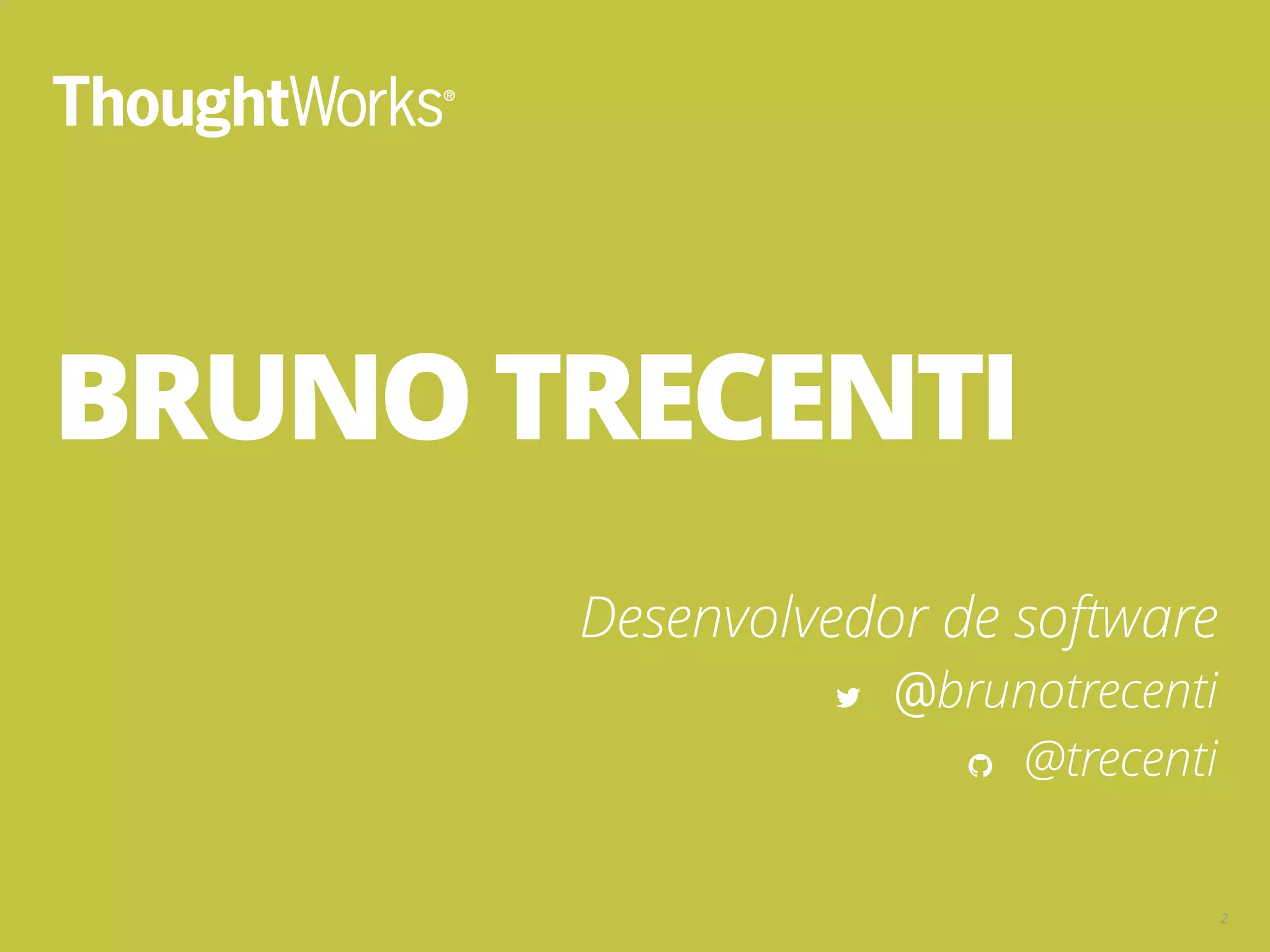 BRUNO TRECENTI Desenvolvedor de software @brunotrecenti @trecenti 2 