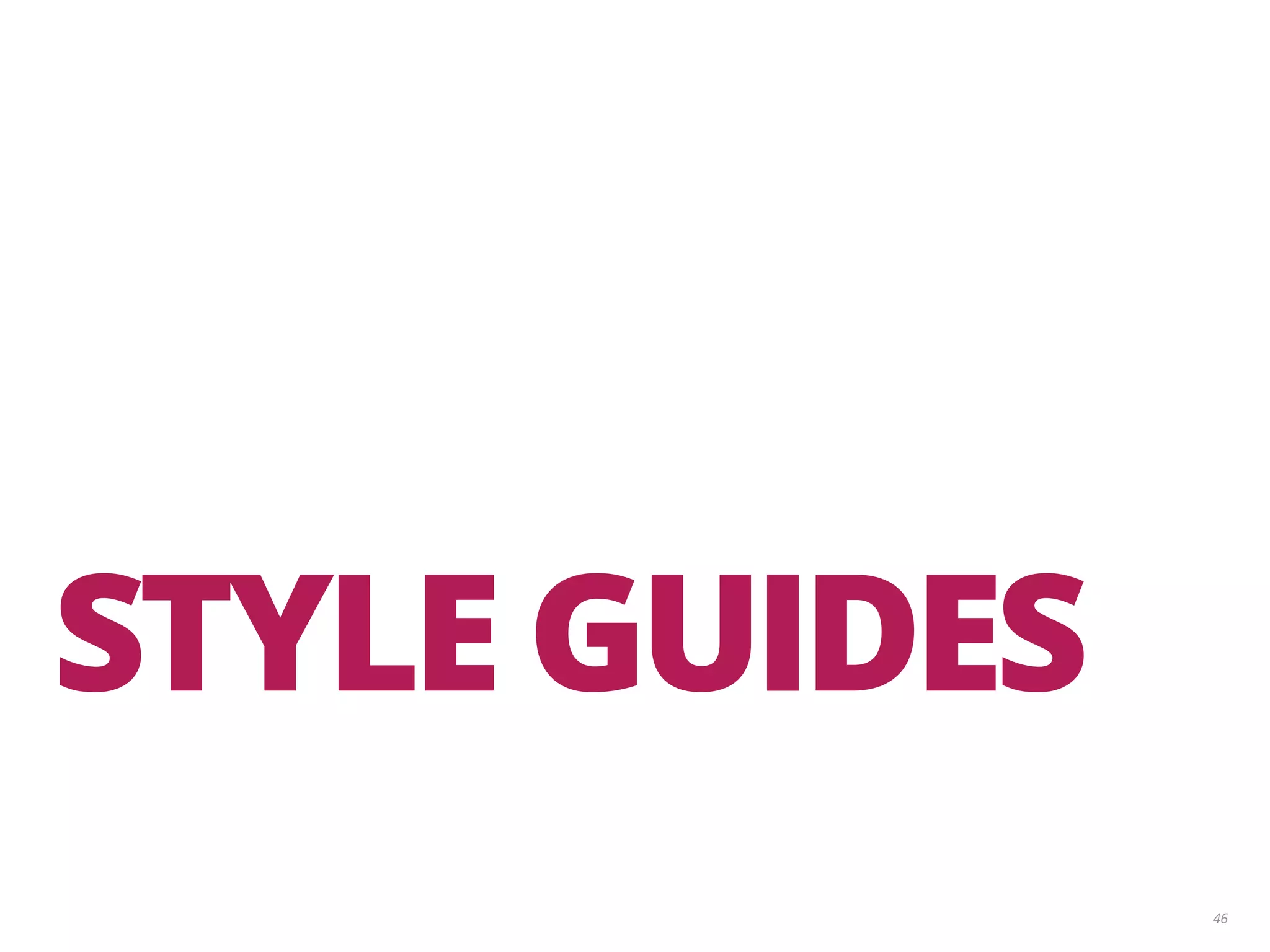 46 STYLE GUIDES 