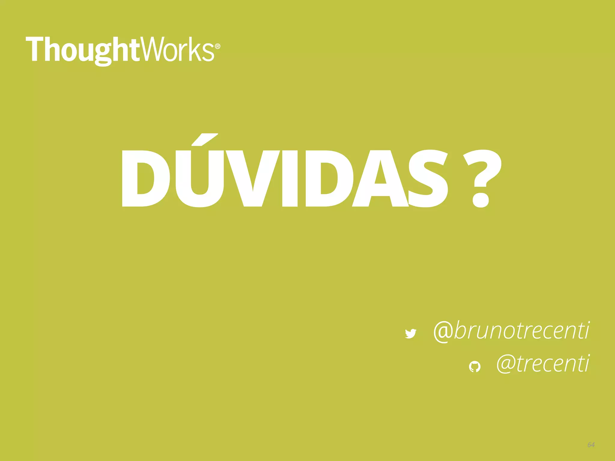 DÚVIDAS ? @brunotrecenti @trecenti 64 