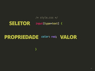25
SELETOR
PROPRIEDADE VALOR
 